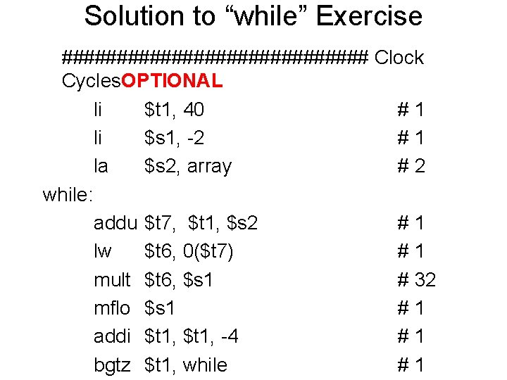 Solution to “while” Exercise ############## Clock Cycles. OPTIONAL li $t 1, 40 # 1