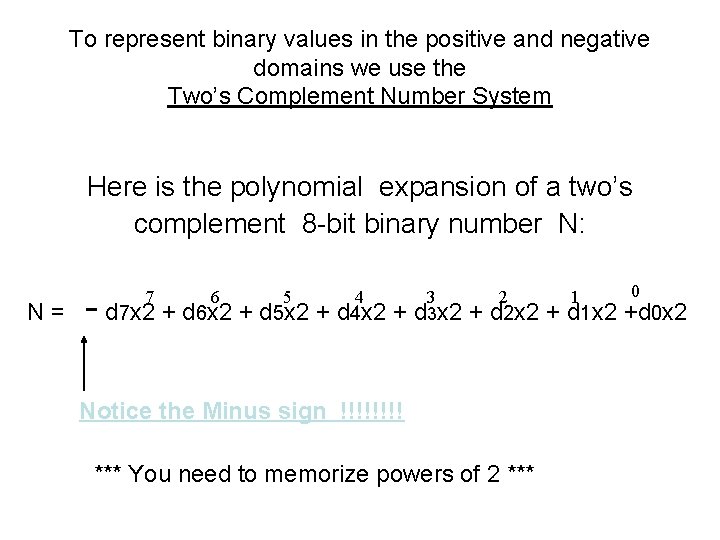 To represent binary values in the positive and negative domains we use the Two’s