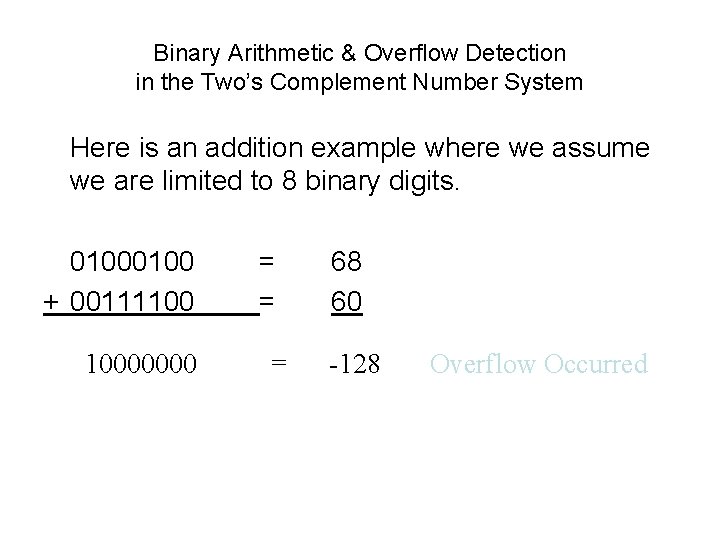 Binary Arithmetic & Overflow Detection in the Two’s Complement Number System Here is an