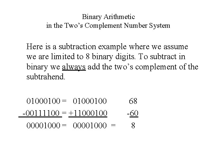 Binary Arithmetic in the Two’s Complement Number System Here is a subtraction example where