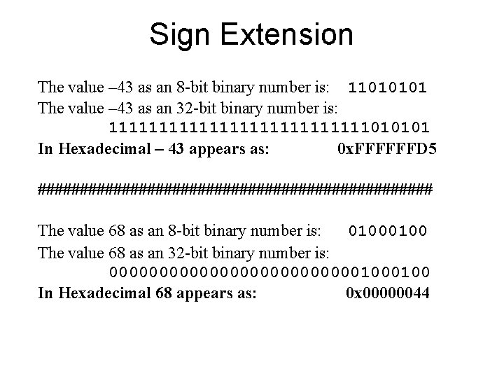 Sign Extension The value – 43 as an 8 -bit binary number is: 11010101