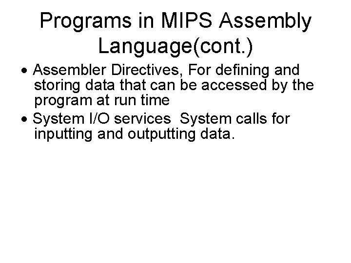 Programs in MIPS Assembly Language(cont. ) Assembler Directives, For defining and storing data that