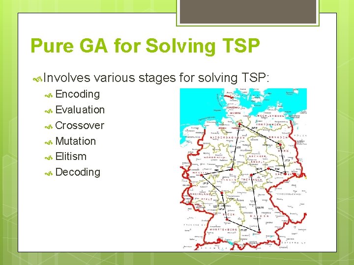 Pure GA for Solving TSP Involves various stages for solving TSP: Encoding Evaluation Crossover
