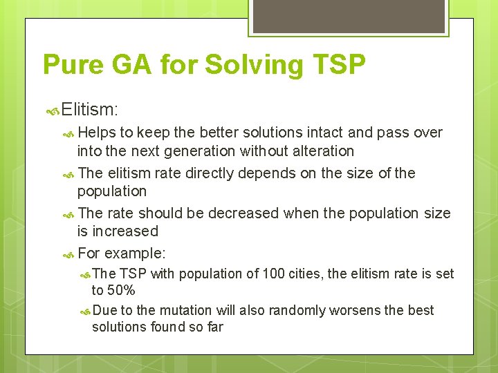 Pure GA for Solving TSP Elitism: Helps to keep the better solutions intact and