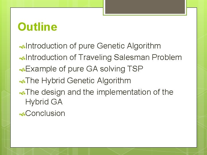 Outline Introduction of pure Genetic Algorithm Introduction of Traveling Salesman Problem Example of pure
