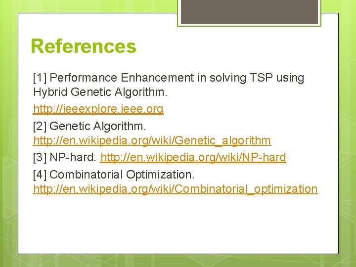 References [1] Performance Enhancement in solving TSP using Hybrid Genetic Algorithm. http: //ieeexplore. ieee.