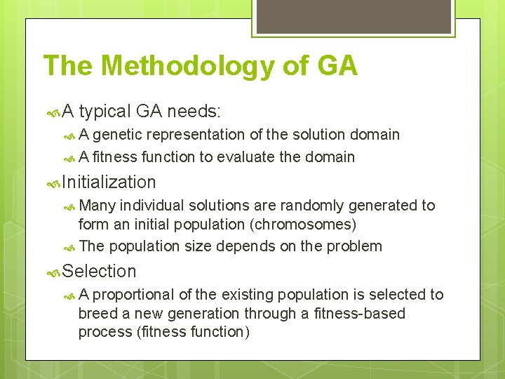 The Methodology of GA A typical GA needs: A genetic representation of the solution