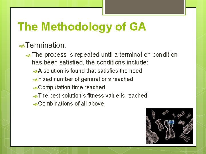 The Methodology of GA Termination: The process is repeated until a termination condition has