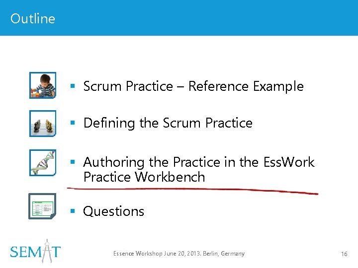 Outline § Scrum Practice – Reference Example § Defining the Scrum Practice § Authoring