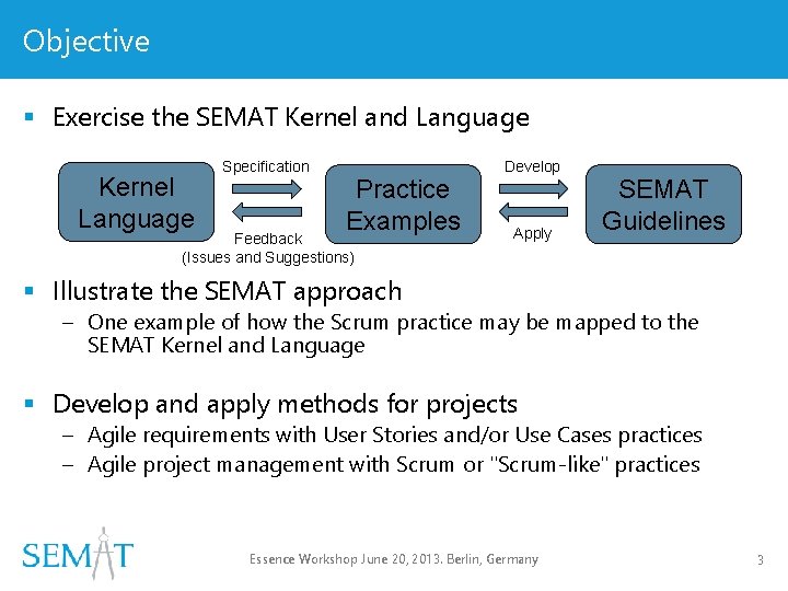 Objective § Exercise the SEMAT Kernel and Language Kernel Language Specification Practice Examples Feedback