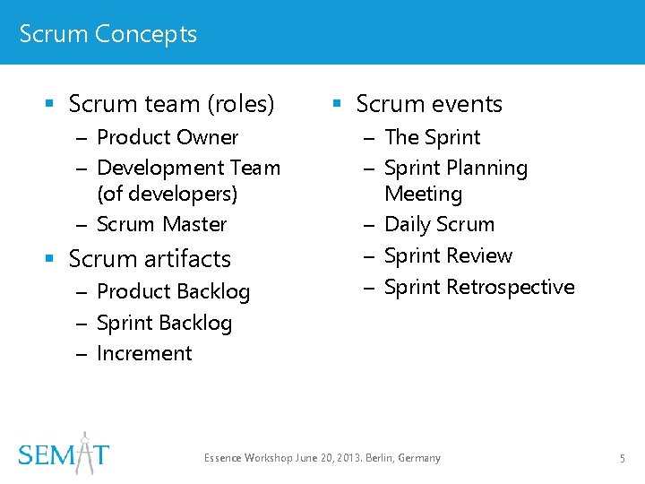 Scrum Concepts § Scrum team (roles) – Product Owner – Development Team (of developers)