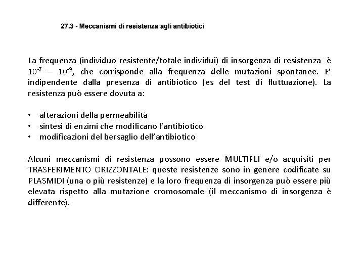 La frequenza (individuo resistente/totale individui) di insorgenza di resistenza è 10 -7 – 10