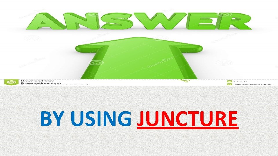 BY USING JUNCTURE 