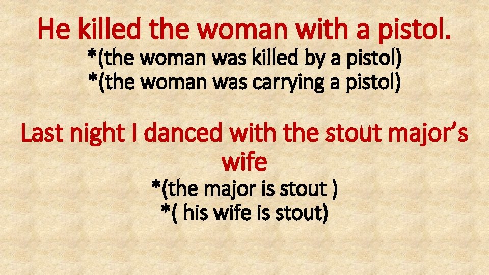 He killed the woman with a pistol. *(the woman was killed by a pistol)