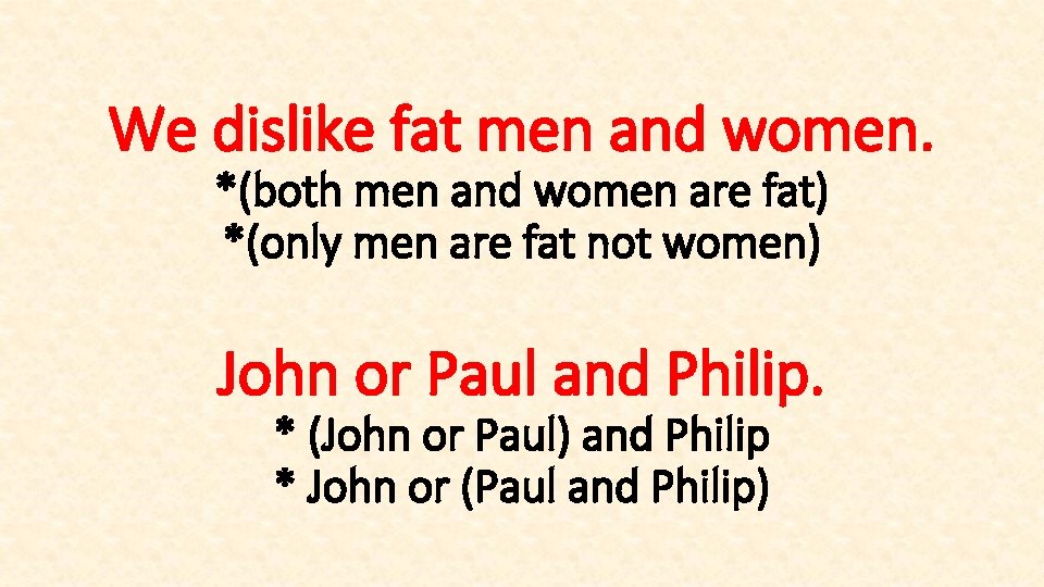 We dislike fat men and women. *(both men and women are fat) *(only men