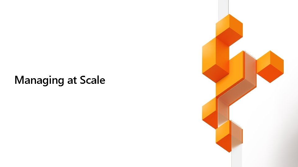 Managing at Scale 