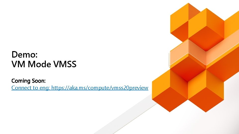 Demo: VM Mode VMSS Connect to eng: https: //aka. ms/compute/vmss 20 preview 