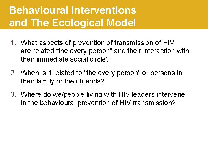 Behavioural Interventions and The Ecological Model 1. What aspects of prevention of transmission of