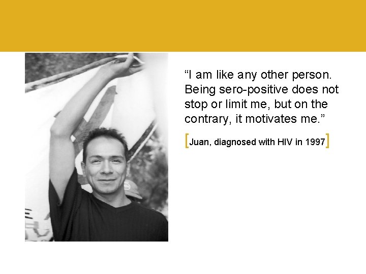“I am like any other person. Being sero-positive does not stop or limit me,