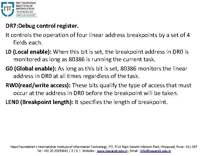 DR 7: Debug control register. It controls the operation of four linear address breakpoints