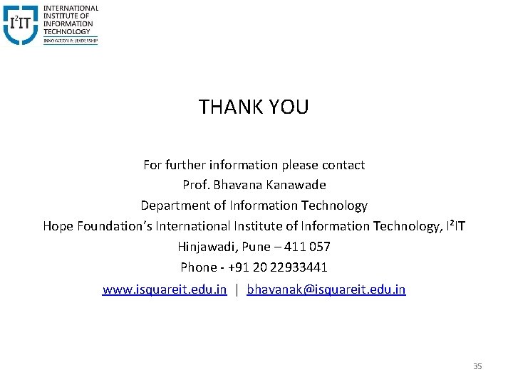 THANK YOU For further information please contact Prof. Bhavana Kanawade Department of Information Technology