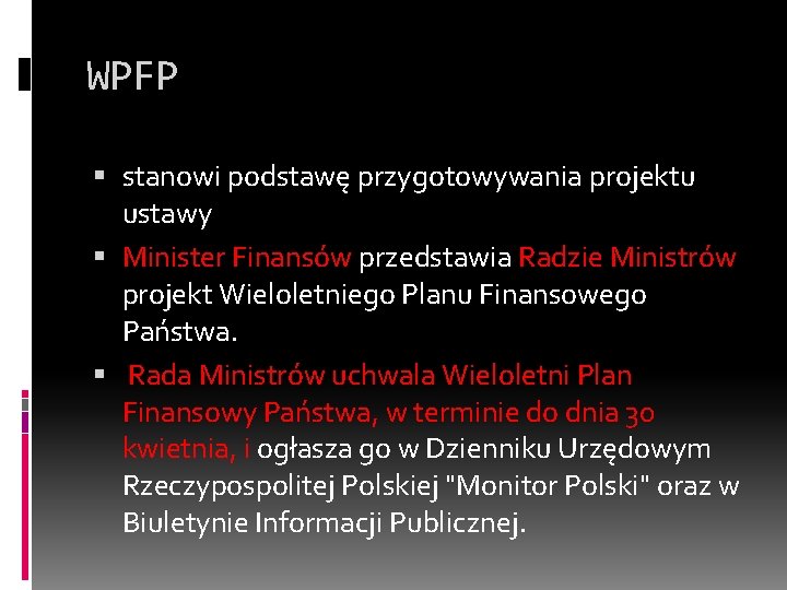 WPFP stanowi podstawę przygotowywania projektu ustawy Minister Finansów przedstawia Radzie Ministrów projekt Wieloletniego Planu