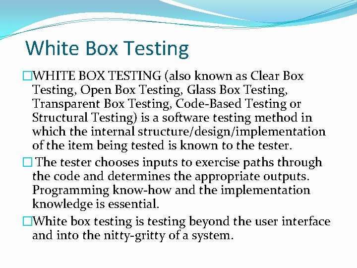 White Box Testing �WHITE BOX TESTING (also known as Clear Box Testing, Open Box