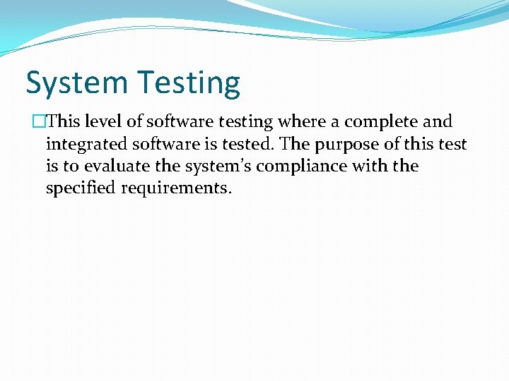 System Testing �This level of software testing where a complete and integrated software is System Testing �This level of software testing where a complete and integrated software is