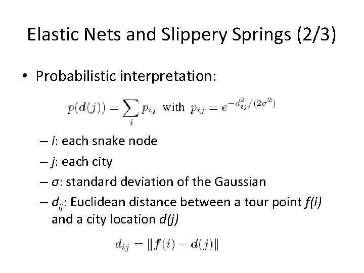 Elastic Nets and Slippery Springs (2/3) • Probabilistic interpretation: – i: each snake node