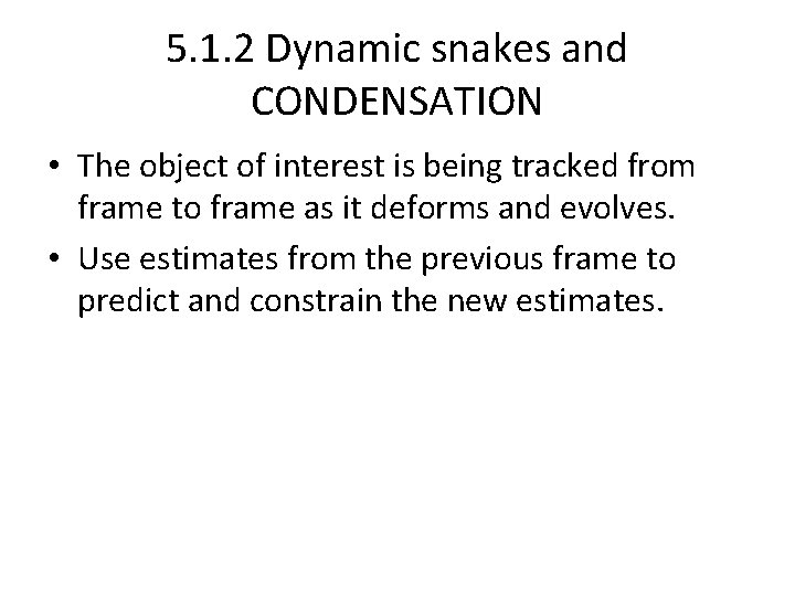 5. 1. 2 Dynamic snakes and CONDENSATION • The object of interest is being