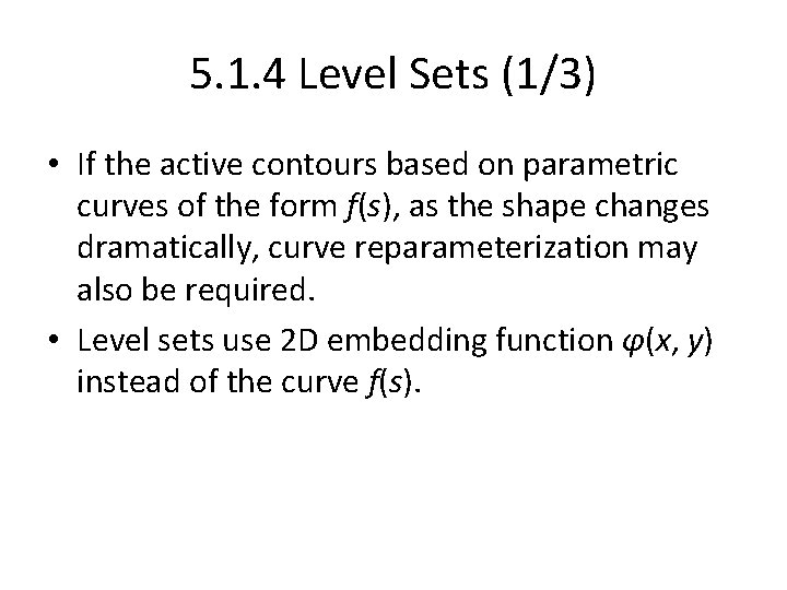 5. 1. 4 Level Sets (1/3) • If the active contours based on parametric