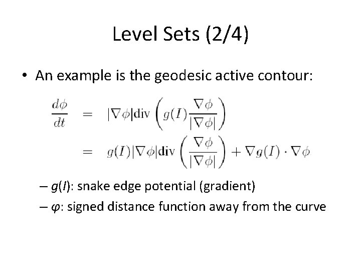 Level Sets (2/4) • An example is the geodesic active contour: – g(I): snake