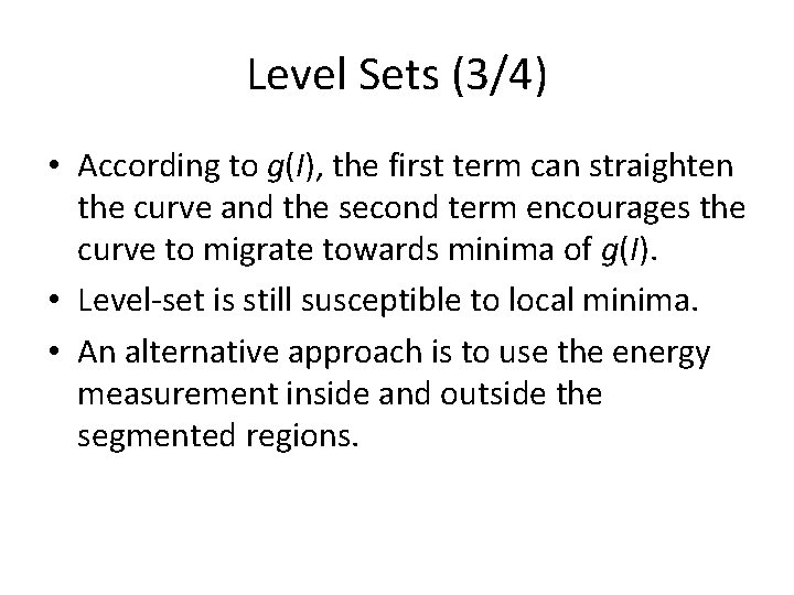 Level Sets (3/4) • According to g(I), the first term can straighten the curve Level Sets (3/4) • According to g(I), the first term can straighten the curve