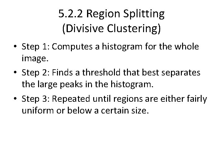 5. 2. 2 Region Splitting (Divisive Clustering) • Step 1: Computes a histogram for