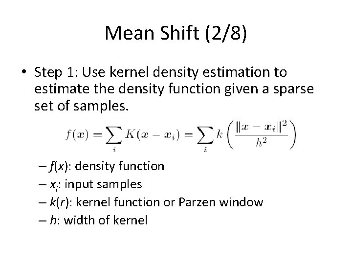 Mean Shift (2/8) • Step 1: Use kernel density estimation to estimate the density