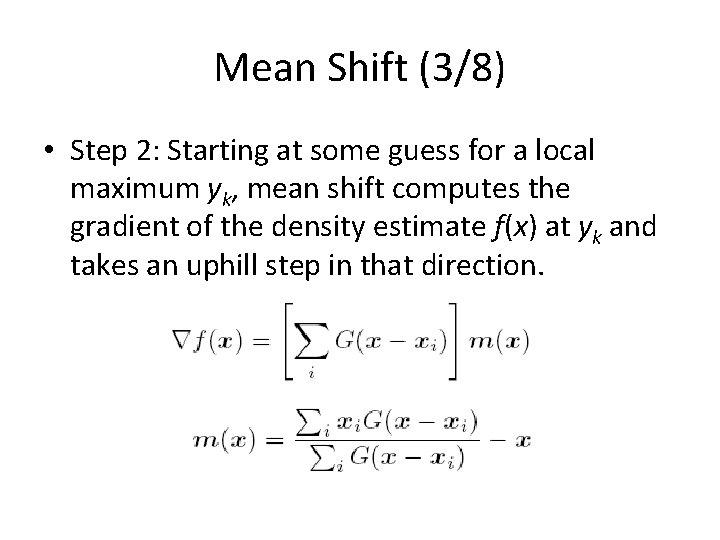 Mean Shift (3/8) • Step 2: Starting at some guess for a local maximum