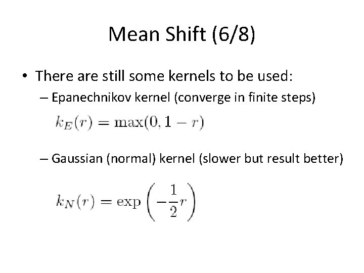 Mean Shift (6/8) • There are still some kernels to be used: – Epanechnikov Mean Shift (6/8) • There are still some kernels to be used: – Epanechnikov