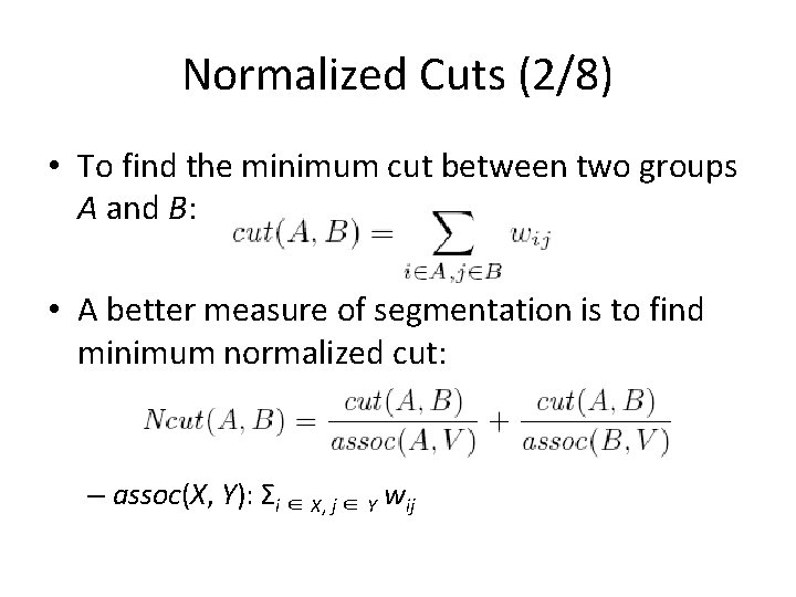 Normalized Cuts (2/8) • To find the minimum cut between two groups A and