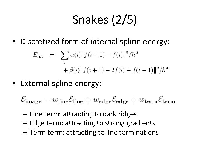 Snakes (2/5) • Discretized form of internal spline energy: • External spline energy: – Snakes (2/5) • Discretized form of internal spline energy: • External spline energy: –