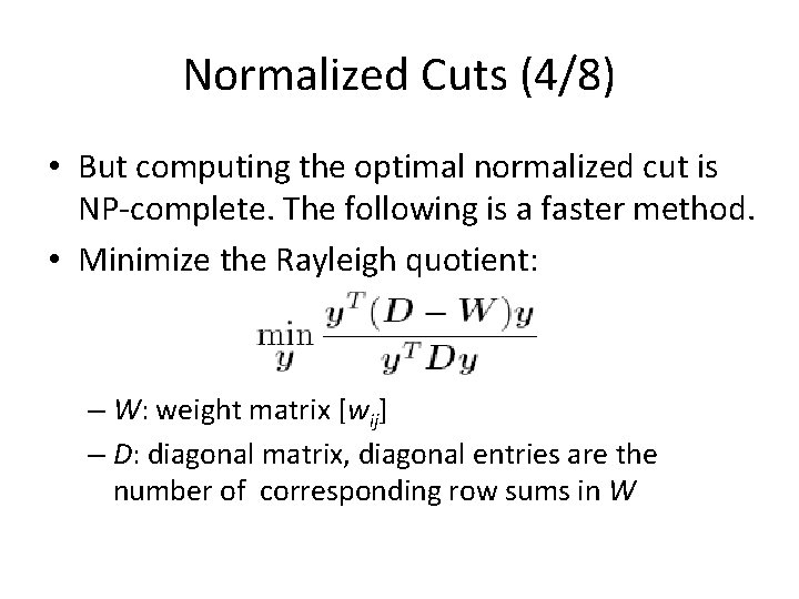 Normalized Cuts (4/8) • But computing the optimal normalized cut is NP-complete. The following Normalized Cuts (4/8) • But computing the optimal normalized cut is NP-complete. The following