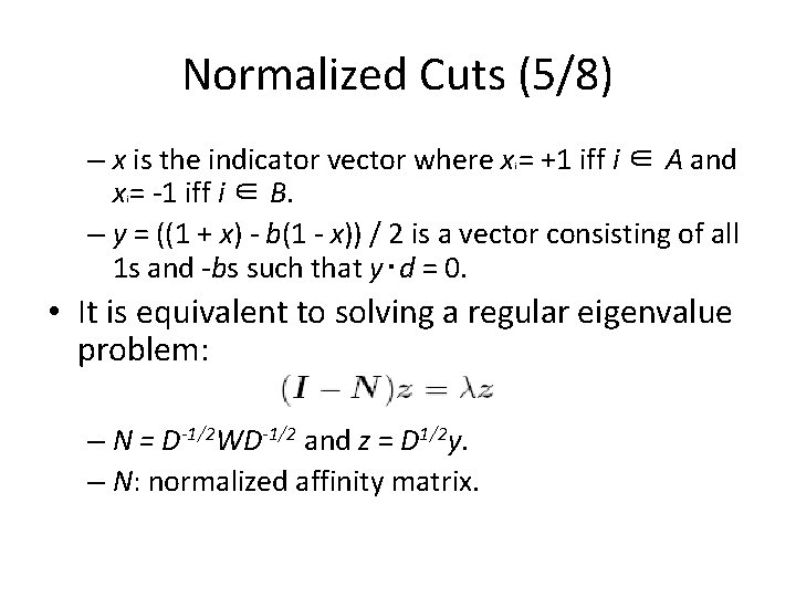 Normalized Cuts (5/8) – x is the indicator vector where x = +1 iff Normalized Cuts (5/8) – x is the indicator vector where x = +1 iff