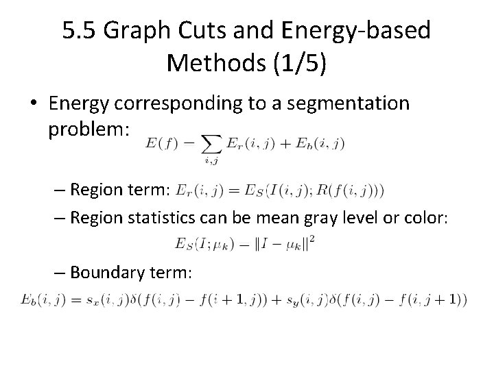 5. 5 Graph Cuts and Energy-based Methods (1/5) • Energy corresponding to a segmentation