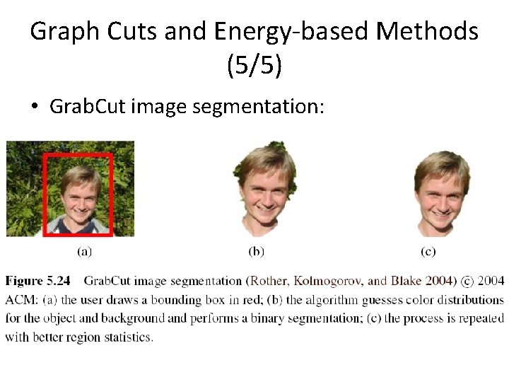 Graph Cuts and Energy-based Methods (5/5) • Grab. Cut image segmentation: 