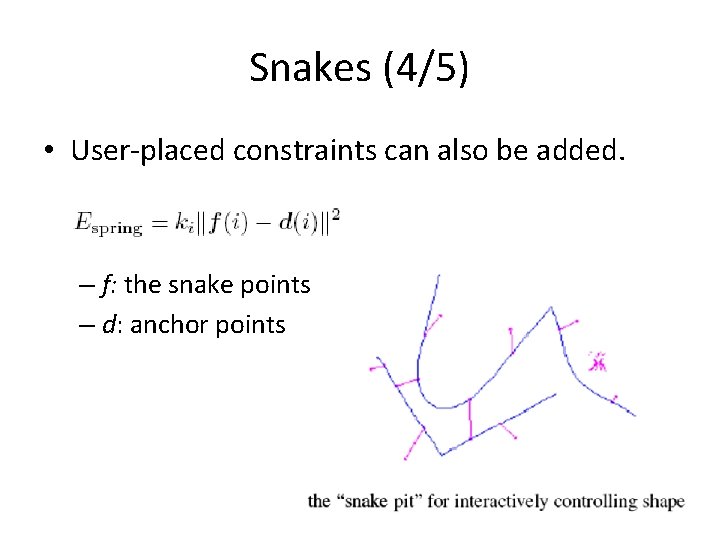 Snakes (4/5) • User-placed constraints can also be added. – f: the snake points Snakes (4/5) • User-placed constraints can also be added. – f: the snake points