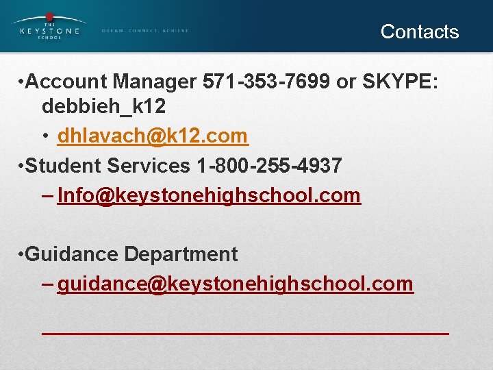 Contacts • Account Manager 571 -353 -7699 or SKYPE: debbieh_k 12 • dhlavach@k 12.