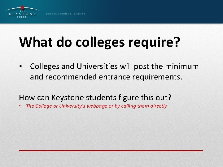 What do colleges require? • Colleges and Universities will post the minimum and recommended