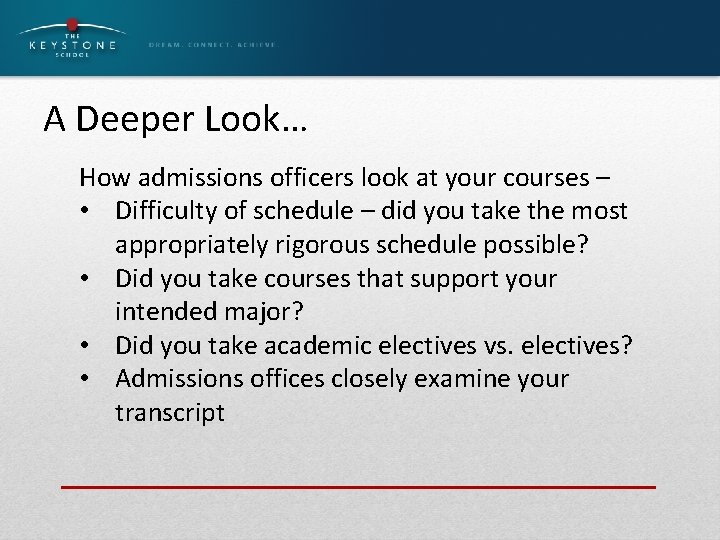 A Deeper Look… How admissions officers look at your courses – • Difficulty of