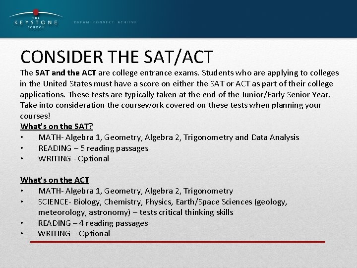 CONSIDER THE SAT/ACT The SAT and the ACT are college entrance exams. Students who