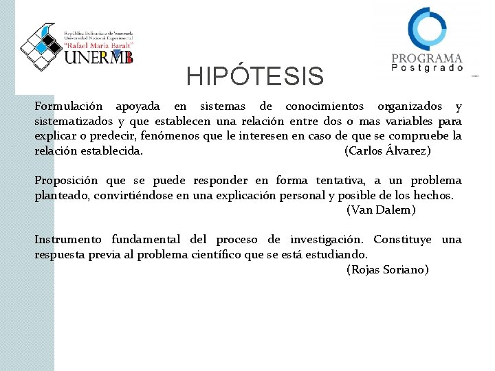 HIPÓTESIS Formulación apoyada en sistemas de conocimientos organizados y sistematizados y que establecen una