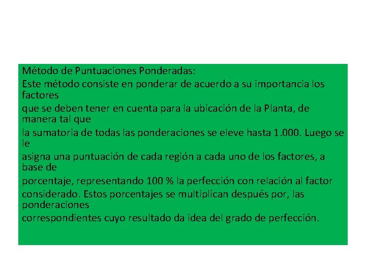 Método de Puntuaciones Ponderadas: Este método consiste en ponderar de acuerdo a su importancia